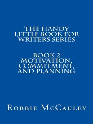cover image of The Handy Little Book for Writers Series. Book 2. Motivation, Commitment, and Planning